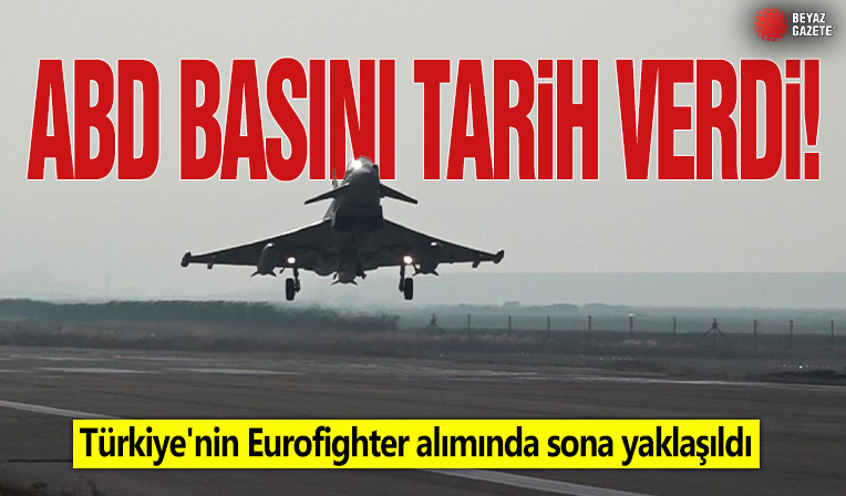 ABD basını tarih verdi! Türkiye'nin Eurofighter alımında sona yaklaşıldı