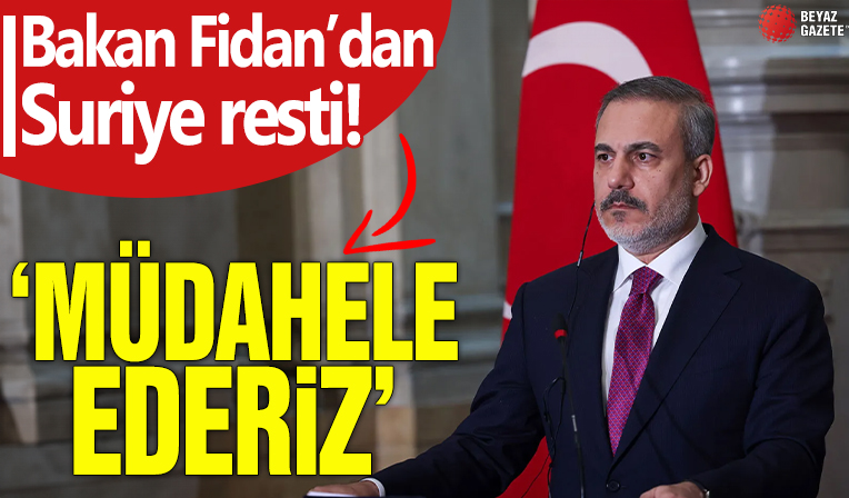 Hakan Fidan'dan Suriye resti! 'Müdahale ederiz'