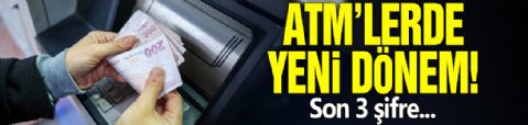 ATM'lerde yeni dönem! Son 3 şifre...