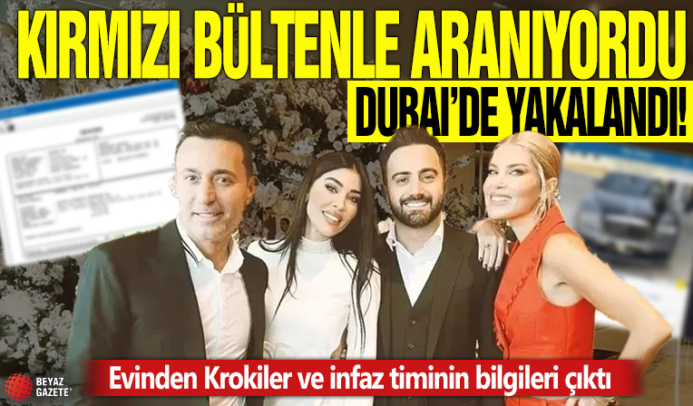 Kırmızı bültenle aranıyordu Dubai'de yakalandı! Evinden Krokiler ve infaz timinin bilgileri çıktı