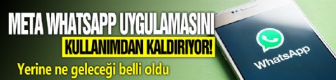 Meta WhatsApp uygulamasını kullanımdan kaldırıyor! Yerine ne geleceği belli oldu