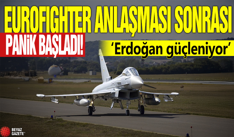 Eurofighter anlaşması sonrası panik başladı! ‘Erdoğan güçleniyor'