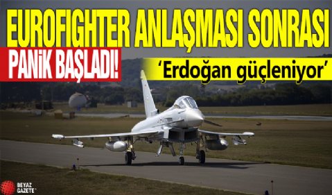 Eurofighter anlaşması sonrası panik başladı! ‘Erdoğan güçleniyor'