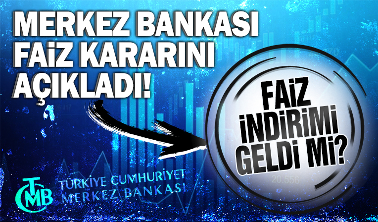 Merkez Bankası faiz kararı açıklandı: Faiz indirimi geldi mi?
