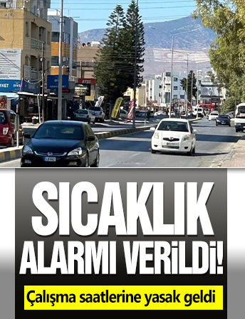 Sıcaklık alarmı verildi! Çalışma saatlerine yasak geldi