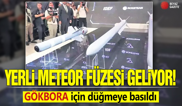 Yerli meteor füzesi geliyor! GÖKBORA için düğmeye basıldı