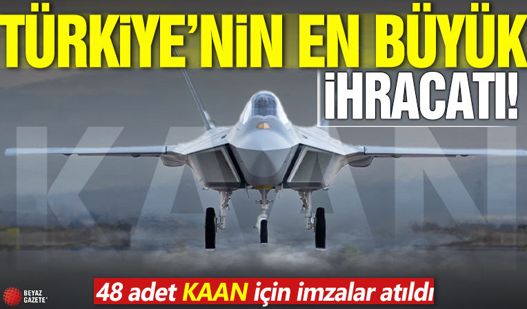 Türkiye'nin en büyük ihracatı! 48 adet KAAN için imzalar atıldı