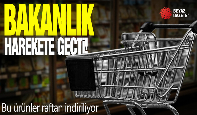 Bakanlık harekete geçti! Bu ürünler raftan indiriliyor