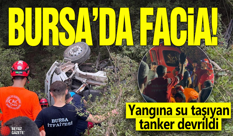 Bursa'da facia! Yangına su taşıyan tanker devrildi