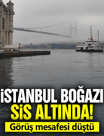 İstanbul Boğazı sis altında! Görüş mesafesi düştü