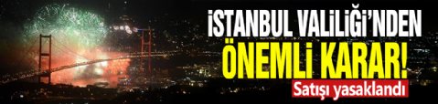 İstanbul Valiliği'nden önemli karar! Satışı yasaklandı
