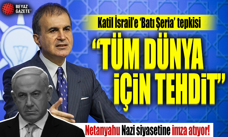 AK Parti Sözcüsü Ömer Çelik: Netanyahu hükümeti Nazi siyasetine imza atıyor
