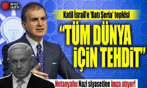 AK Parti Sözcüsü Ömer Çelik: Netanyahu hükümeti Nazi siyasetine imza atıyor