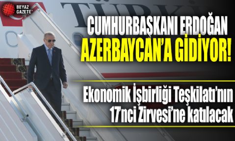 Cumhurbaşkanı Erdoğan Azerbaycan'a gidiyor