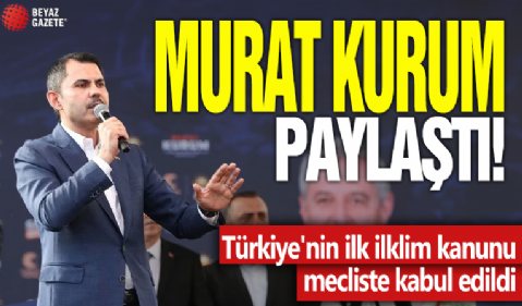 Murat Kurum paylaştı! Türkiye'nin ilk ilklim kanunu mecliste kabul edildi