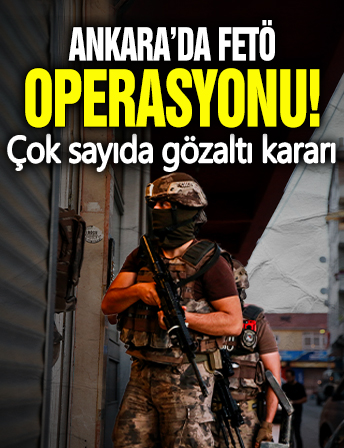 Ankara'da FETÖ operasyonu! Çok sayıda gözaltı kararı