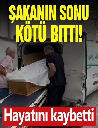 Şakanın sonu kötü bitti! Hayatını kaybetti