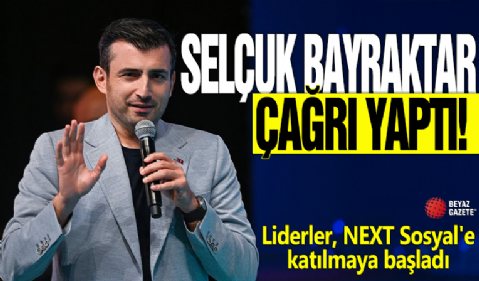 Selçuk Bayraktar çağrı yaptı! Liderler, NEXT Sosyal'e katılmaya başladı
