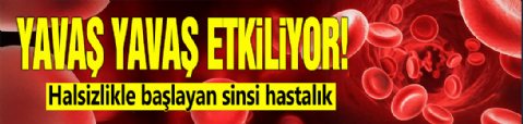 Yavaş yavaş etkiliyor! Halsizlikle başlayan sinsi hastalık