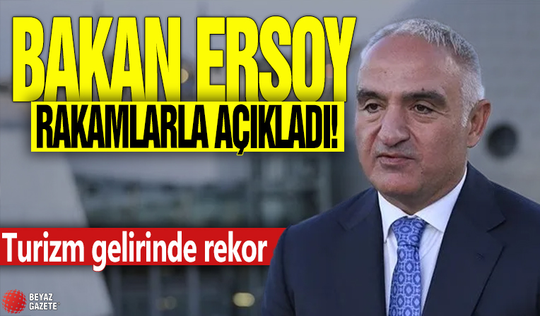 Bakan Ersoy rakamlarla açıkladı! Turizm gelirinde rekor