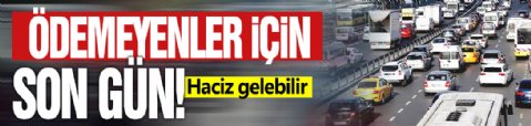 Ödemeyenler için son gün! Haciz gelebilir