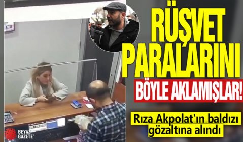 Rüşvet paralarını böyle aklamışlar! Rıza Akpolat'ın baldızı gözaltına alındı