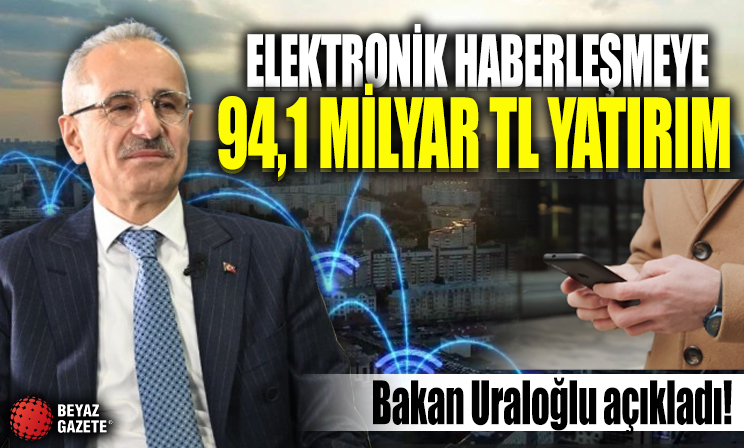 Elektronik haberleşmeye 94,1 milyar TL yatırım