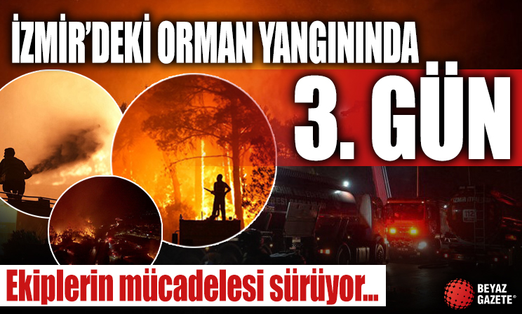 İzmir’deki orman yangınında 3. gün: Ekiplerin canla başla mücadelesi sürüyor...