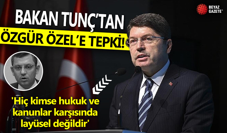 Bakan Tunç'tan Özgür Özel'e tepki! 'Hiç kimse hukuk ve kanunlar karşısında layüsel değildir'