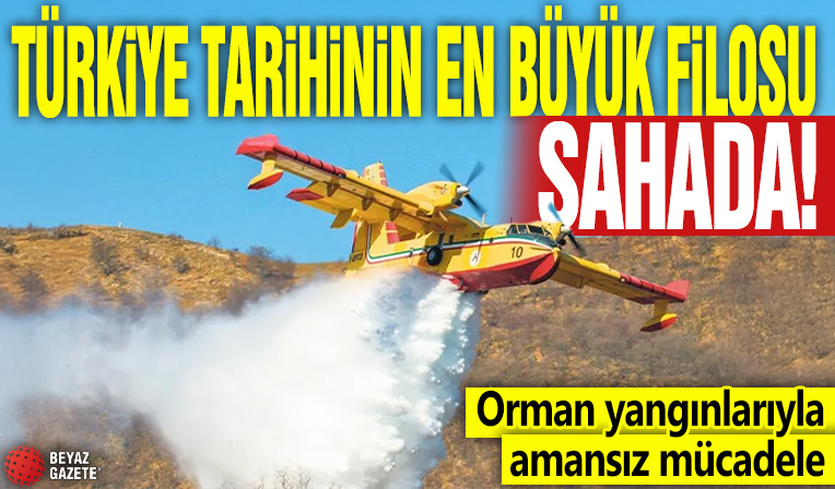 Orman yangınlarıyla amansız mücadele! Türkiye tarihinin en büyük filosu sahada
