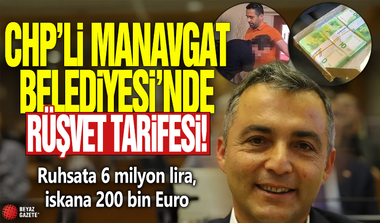 CHP'li Manavgat Belediyesi'nde rüşvet tarifesi! Ruhsata 6 milyon lira, iskana 200 bin Euro