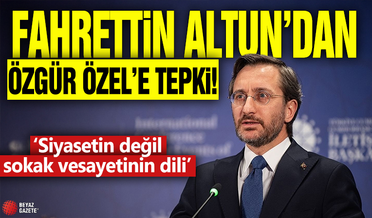 Fahrettin Altun'dan Özgür Özel'e tepki! 'Siyasetin değil sokak vesayetinin dili'