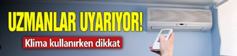 Uzmanlar uyarıyor! Klima kullanırken dikkat