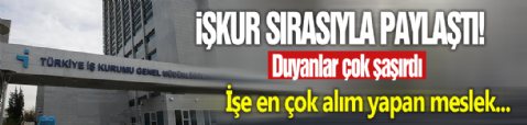 İŞKUR paylaştı: İşe en çok alım yapan meslekler şaşırttı!