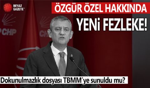 Özgür Özel hakkında yeni fezleke: Dokunulmazlık dosyası TBMM Başkanlığına sunuldu