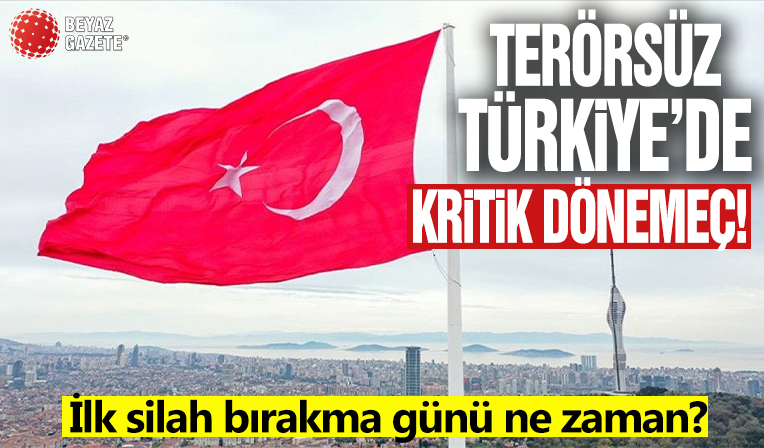 Terörsüz Türkiye'de kritik dönemeç: İlk silah bırakma cuma günü