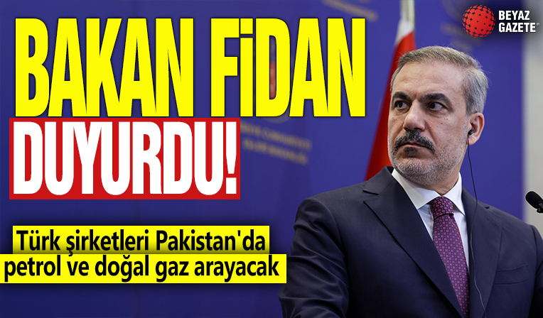Bakan Fidan duyurdu! Türk şirketleri Pakistan'da petrol ve doğal gaz arayacak