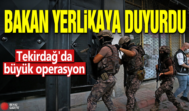 Bakan Yerlikaya duyurdu! Tekirdağ'da büyük operasyon