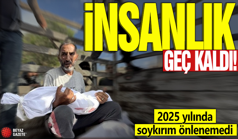 İnsanlık geç kaldı! 2025 yılında soykırım önlenemedi