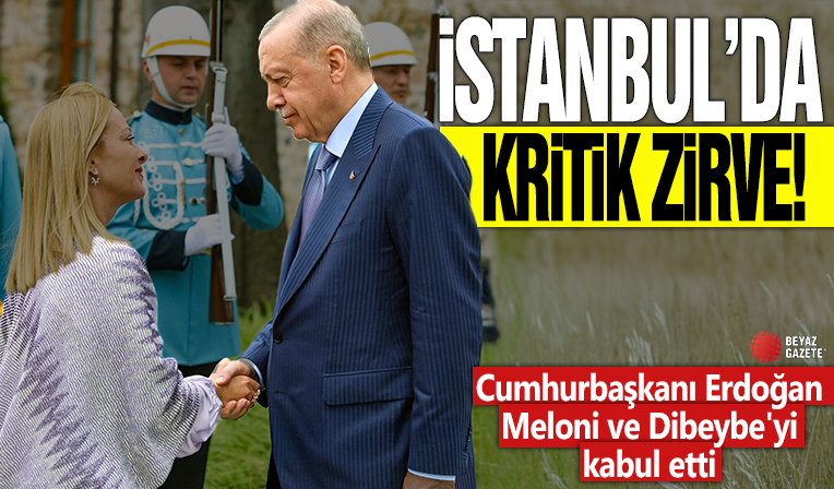 İstanbul'da kritik zirve: Cumhurbaşkanı Erdoğan Meloni ve Dibeybe'yi kabul etti
