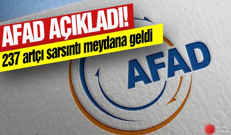 AFAD açıkladı: 237 artçı sarsıntı meydana geldi