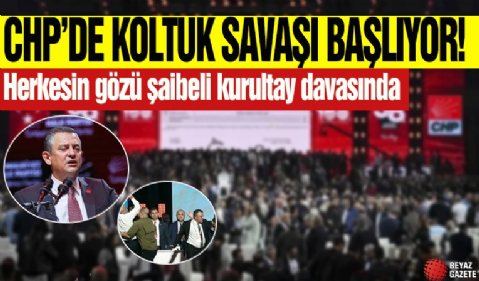 CHP’de koltuk savaşı başlıyor!