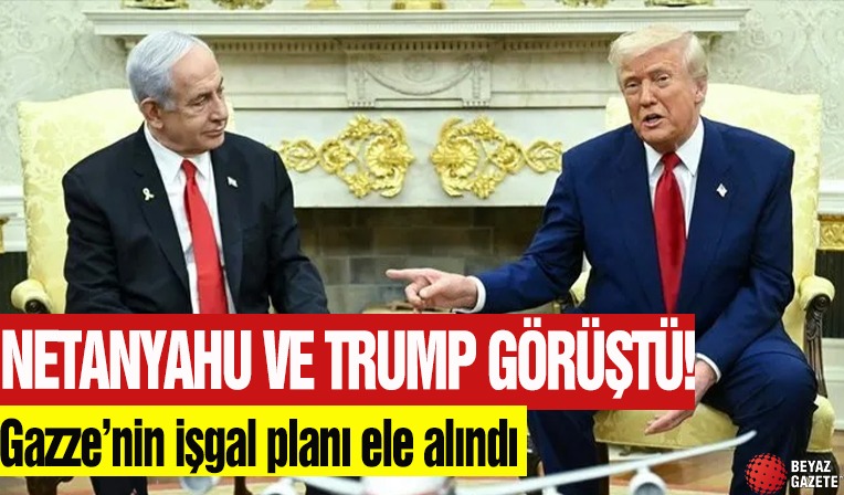 Netanyahu ve Trump görüştü: Gazze’nin işgal planı ele alındı