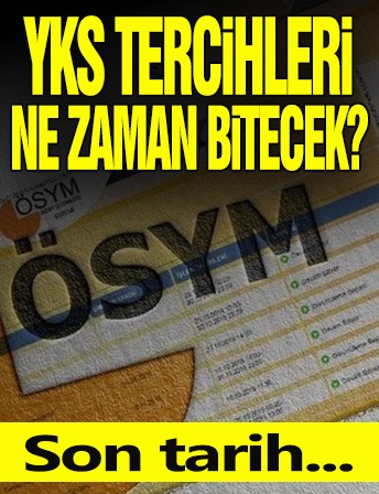 Üniversite YKS tercihleri ne zaman bitecek?