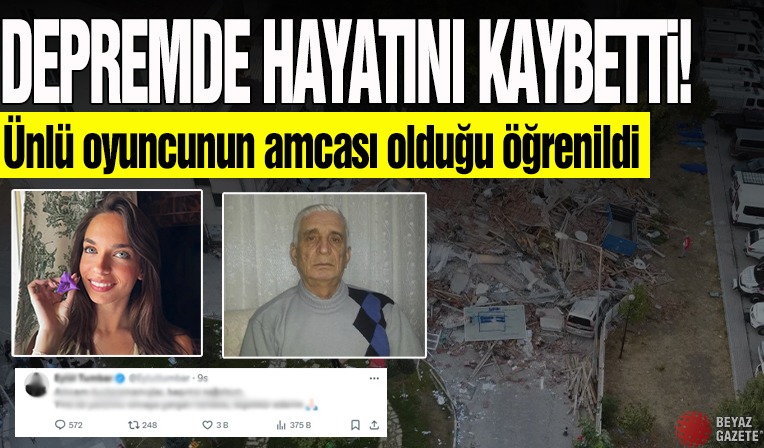 Ünlü oyuncunun amcası depremde hayatını kaybetti