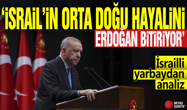 İsrailli yarbaydan analiz: İsrail’in Orta Doğu hayalini Erdoğan bitiriyor