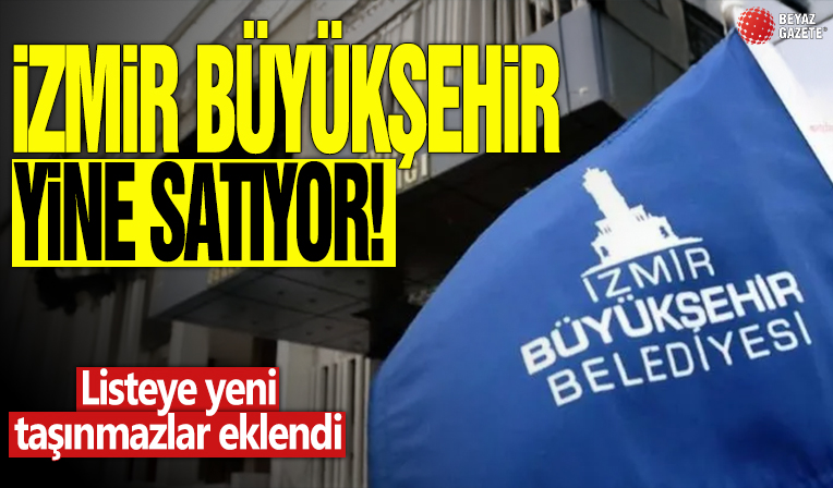 İzmir Büyükşehir yine satıyor! Listeye yeni taşınmazlar eklendi