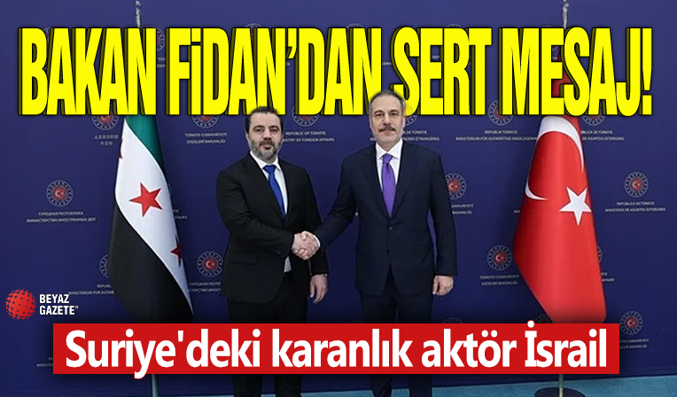 Bakan Fidan'dan sert mesaj! Suriye'deki karanlık aktör İsrail