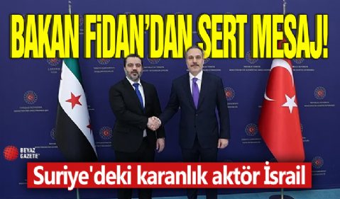 Bakan Fidan'dan sert mesaj! Suriye'deki karanlık aktör İsrail