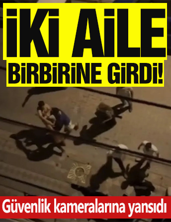 İki aile birbirine girdi! Güvenlik kameralarına yansıdı